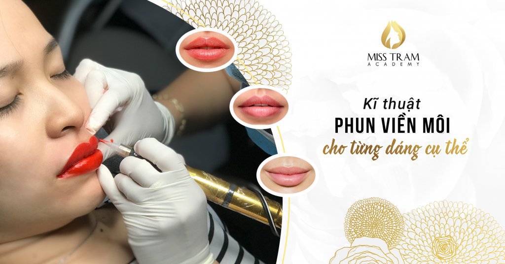 Thảo Luận Về Kỹ Thuật Phun Viền Môi Cho Từng Dáng Cụ Thể 3