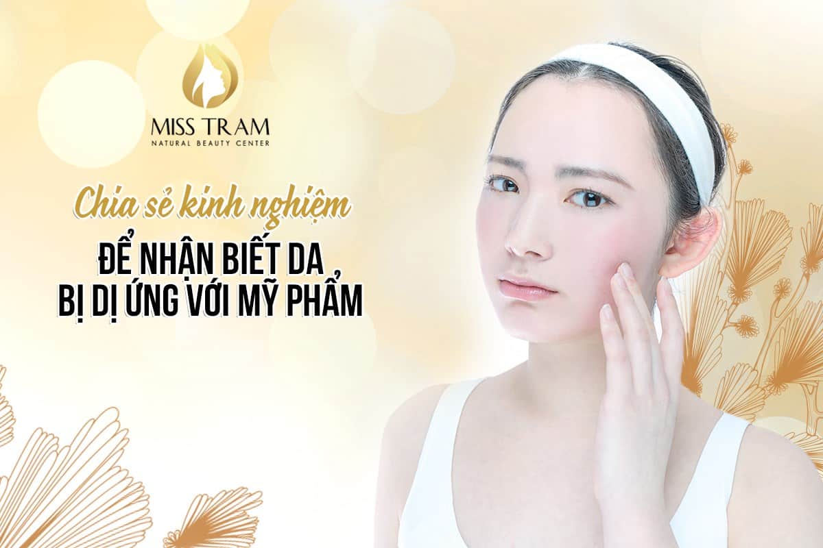 Chia Sẻ Kinh Nghiệm Để Nhận Biết Da Bị Dị Ứng Với Mỹ Phẩm