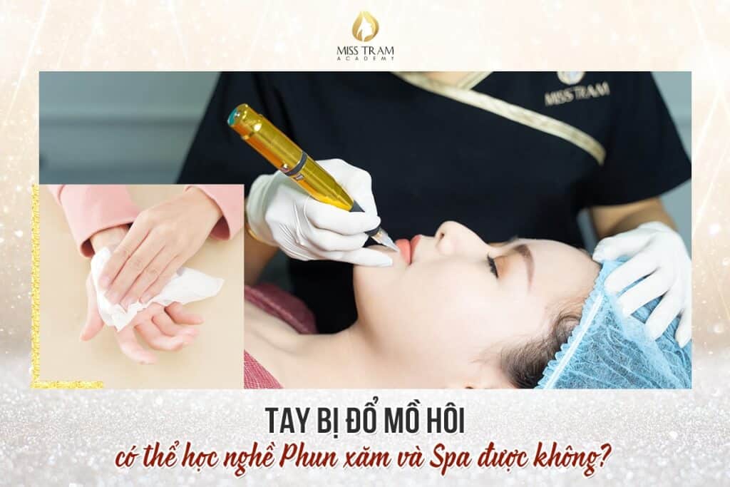 Tay Bị Đổ Mồ Hôi Có Thể Học Phun Xăm và Spa Được Không 3