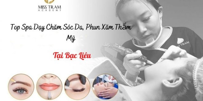 Top Spa Dạy Học Ở Bạc Liêu: Nghề Chăm Sóc Da, Phun Xăm Thẩm Mỹ uy tín nhất, bao việc làm thu nhập cao