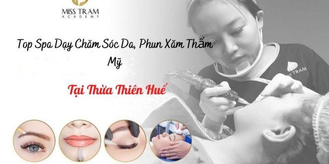 Top Spa Teaching in Thua Thien Hue: Prestigious, high quality, professional Skin Care and Cosmetic Tattooing