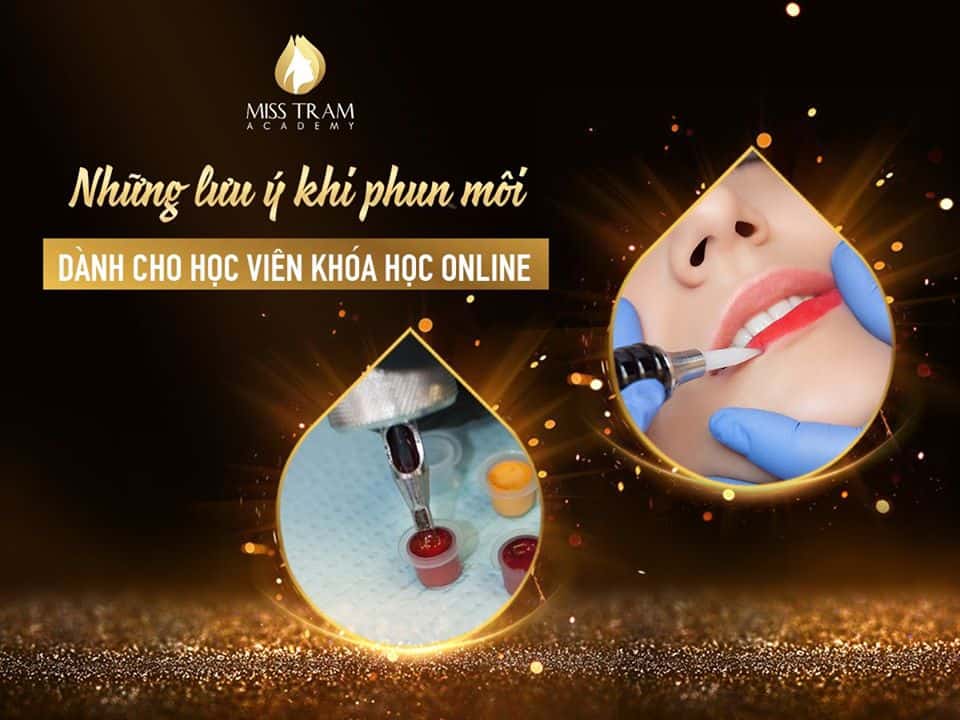 Lưu Ý Khi Phun Môi Dành Cho Học Viên Khóa Học Online 3