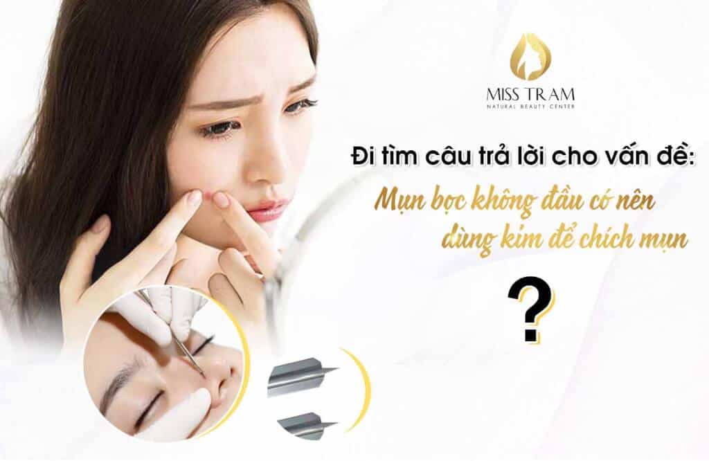 Có nên nặn mụn bọc không đầu